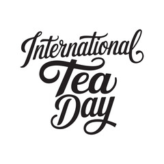 International Tea Day text lettering. Hand drawn vector art. International Tea Day typography silhouette vector art illustration
