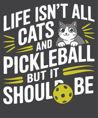 Life Isn't All Cats And Pickleball But It Should Be Funny Pickleball Shirt SVG, Pickleball Player Gift, Pickleball Gift for Mens, Pickleball Coach Gifts, Pickleball Shirt, Sport Graphic Tees, 