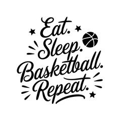 Eat. Sleep. Basketball. Repeat. Vector Design Isolated on White Background