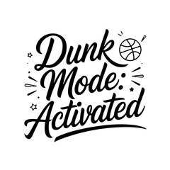 Dunk Mode: Activated. Vector Design Isolated on White Background