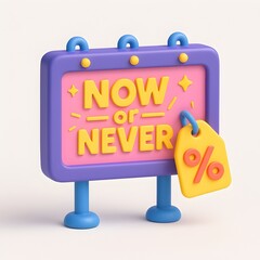 3D billboard with “Now or Never” urgency text and yellow discount tag in bright cartoon style
