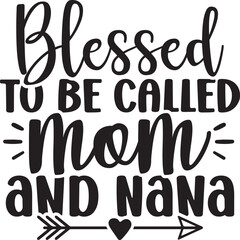 blesssed to be called mom and nana