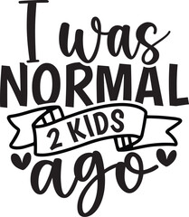 i was normal 2 kids ago