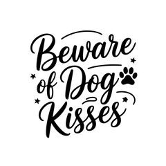 Beware of Dog Kisses. Dog Quotes Vector Design Isolated on White Background