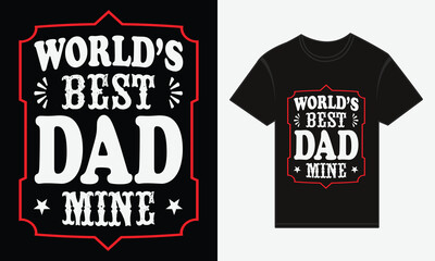 Father’s Day, World Best Dad Mine, Vector Typography, Creative T-shirt Design
