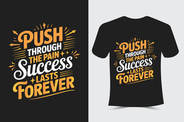 Push Through the Pain - Success Lasts Forever Typography T-Shirt design template	
