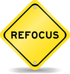 Yellow color transportation sign with word refocus on white background