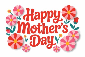 Happy Mother's Day Floral Greeting: A cheerful floral arrangement with the words "Happy Mother's Day" conveys heartfelt wishes, perfect for celebrating maternal figures and expressing appreciation. 