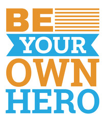 Be your own hero -  Motivational typography T-shirt design