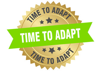 time to adapt. time to adapt round green and gold label isolated on transparent background