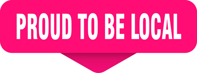 proud to be local sticker. proud to be local sign on transparent background
