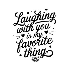 Laughing with You is My Favorite Thing. Friendship Quotes Vector Design Isolated on White Background