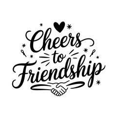 Cheers to Friendship. Friendship Quotes Vector Design Isolated on White Background