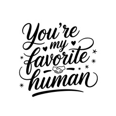 You’re My Favorite Human. Friendship Quotes Vector Design Isolated on White Background