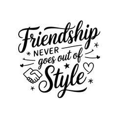 Friendship Never Goes Out of Style. Friendship Quotes Vector Design Isolated on White Background