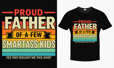Proud Father Of A Few Smartass Kids Father's day T-shirt Design | Typography lettering quote design | Father's Day Gift Idea With Funny Graphic Shirt | For Stickers, T-shirts, Mugs, Cap print