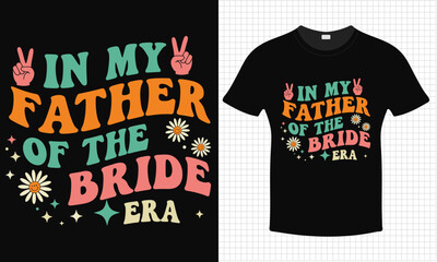 In My Father Of The Bride T-shirt Design | Grove Father's Day Shirt | Typography lettering quote design | Father's Day Gift Idea With Funny Graphic Shirt | For Stickers, T-shirts, Mugs, Cap print