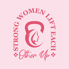 Strong women lift each other up. Women fitness vector t shirt design