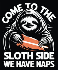 Come To The Sloth Side, We Have Naps Graphic Design