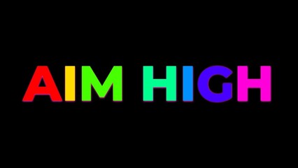 Large Text AIM HIGH with randomly colored letters with colors of the rainbow on black