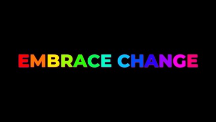 Large Text EMBRACE CHANGE with randomly colored letters with colors of the rainbow on black