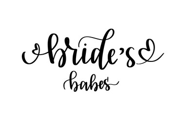 Bride babes. Bridesmaids, hen party. Cute wedding design. Bachelorette party, t-shirts and prints. Hand-written vector quote