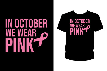 In October we wear pink Quotes svg, Cancer Svg, t-shirt design for prints, Cancer t-shirt design cut file