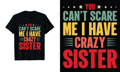 You Can't  Scare Me I have Crazy Sister T shirt Design