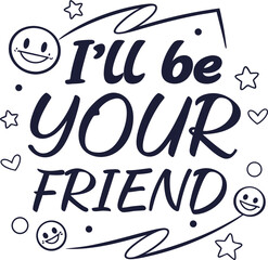 I will be your friend Typogarphy Tshirt Desdign Print Ready eps Cut file  Download   