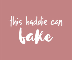 This baddie can bake, Trendy and playful baking lover t shirt graphic ideal for home bakers, pastry chefs, and anyone who loves to bake