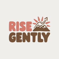 Rise Gently Inspirational Mountain Sunrise Graphic Design Art Print Poster Motivational Quote Peaceful Artwork Calming Minimalist Style Home Decor Wall Art Positive Vibes sky hope image hills light   