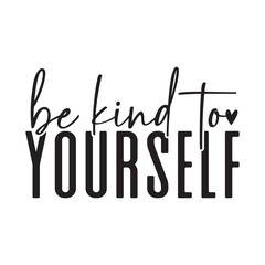 Be Kind to Yourself