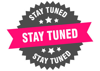 stay tuned. stay tuned round pink label isolated on transparent background