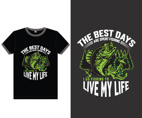 The best days are spent fishing, i go fishing to live my life, Fishing t-shirt design.