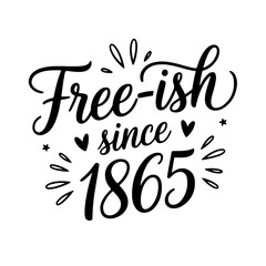Free-ish Since 1865. Juneteenth Quotes Vector Design Isolated on White Background