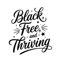 Black, Free, and Thriving. Juneteenth Quotes Vector Design Isolated on White Background
