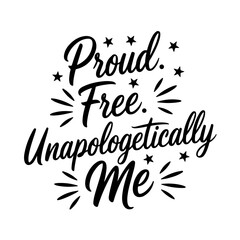 Proud. Free. Unapologetically Me.. Juneteenth Quotes Vector Design Isolated on White Background