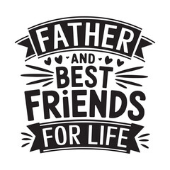 Obraz premium Father and best friends for life typography.Happy Father's Day, Father's Day Bundle, Father's Day Saying Quotes Typographic Poster or T-shirt Design, Men Shirt, Best Dad Ever EPS, Dad Shirt, Dad EPS, 