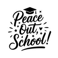 Peace Out, School!. Graduation Quotes Vector Design Isolated on White Background