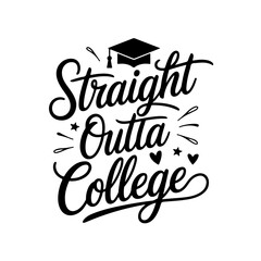 Straight Outta College. Graduation Quotes Vector Design Isolated on White Background
