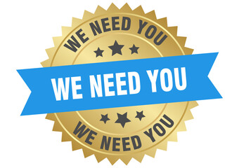 we need you. we need you round blue and gold label isolated on transparent background
