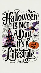 Halloween is Not a Day, It's a Lifestyle Bold and Spooky Poster Design Featuring Gothic Typography and Halloween Icons for Horror Lovers and Year-Round Halloween Fans
