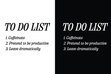 To Do List: Caffeinate, Pretend to Be Productive, Leave Dramatically - Funny Sarcastic Office Quote Typography Design