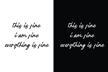 This is fine. I am fine. Everything is fine - Funny Sarcastic Office Quote Typography Design