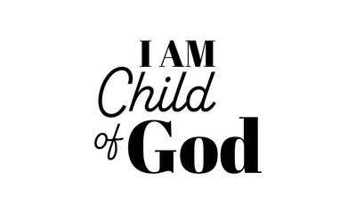 Obraz premium I Am Child Of God. Christian Quote. Biblical Phrase for print or use as poster, card, flyer or T Shirt