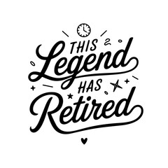 This Legend Has Retired. Retirement Quotes Vector Design Isolated on White Background