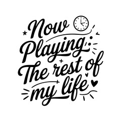 Now Playing: The Rest of My Life. Retirement Quotes Vector Design Isolated on White Background