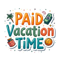 Paid vacation time. An illustration for design. It can be applied to stickers, patches, phone cases, posters, t-shirts, mugs, and other items.