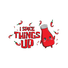 Cute bottle of tomato ketchup sauce with a funny quote "I spice things up". Vector illustration