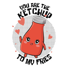 Cute bottle of tomato ketchup sauce with a funny quote "You are the ketchup to my fries". Vector illustration